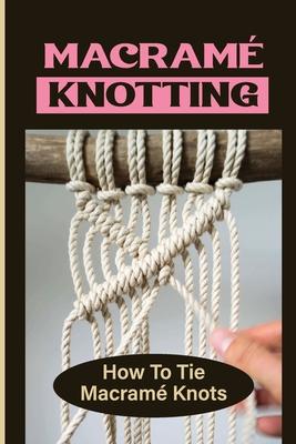 Macram Knotting: How To Tie Macram Knots