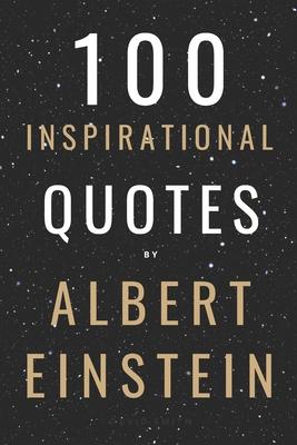 100 Inspirational Quotes By Albert Einstein That Will Change Your Life And Set You Up For Success