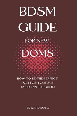BDSM Guide For New Doms: How To Be The Perfect Dom For Your Sub (A Beginner's Guide) Subscription