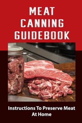 Meat Canning Manual: Guide To Canning And Preserving Meat