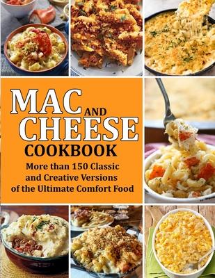 Mac and Cheese Cookbook: More than 150 Classic and Creative Versions of the Ultimate Comfort Food