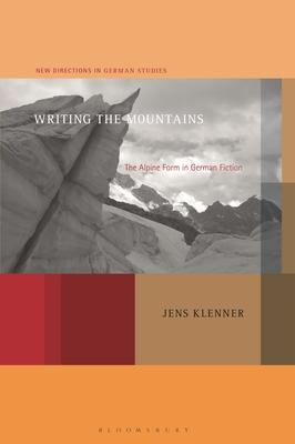 Writing the Mountains: The Alpine Form in German Fiction