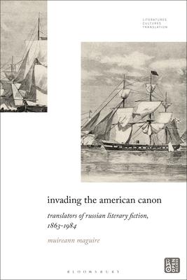 Invading the American Canon: Translators of Russian Literary Fiction, 1863-1984 Subscription