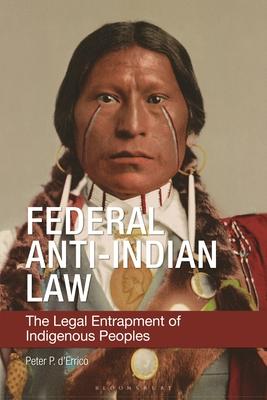 Federal Anti-Indian Law: The Legal Entrapment of Indigenous Peoples