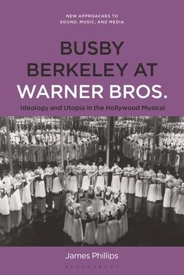 Busby Berkeley at Warner Bros.: Ideology and Utopia in the Hollywood Musical Subscription