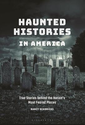 Haunted Histories in America: True Stories Behind the Nation's Most Feared Places