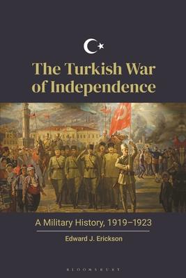 The Turkish War of Independence: A Military History, 1919-1923