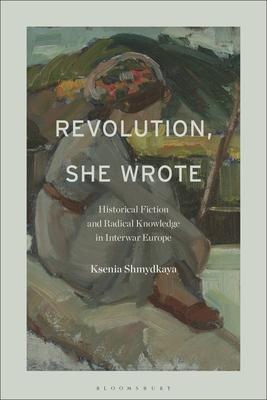 Revolution, She Wrote: Historical Fiction and Radical Knowledge in Interwar Europe Subscription