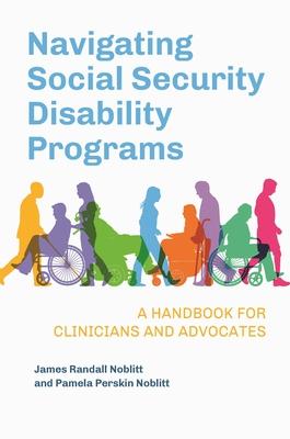 Navigating Social Security Disability Programs: A Handbook for Clinicians and Advocates