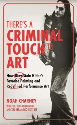 There's a Criminal Touch to Art: How Ulay Stole Hitler's Favorite Painting and Redefined Performance Art Subscription