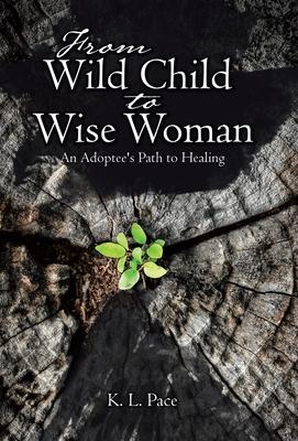 From Wild Child to Wise Woman: An Adoptee's Path to Healing