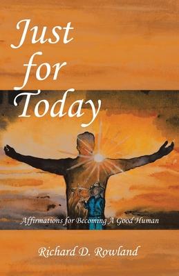 Just for Today: Affirmations for Becoming a Good Human