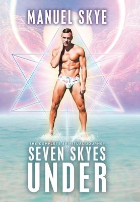 Seven Skyes Under: The Complete Spiritual Journey