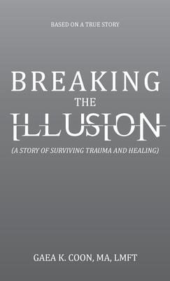 Breaking the Illusion: Based on a True Story