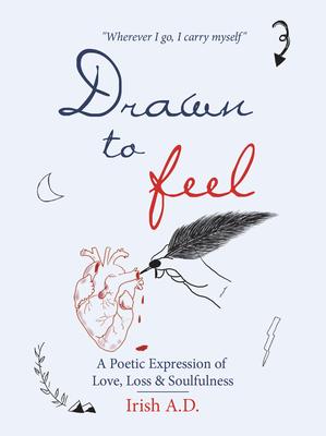 Drawn to Feel: A Poetic Expression of Love, Loss & Soulfulness