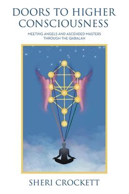 Doors to Higher Consciousness: Meeting Angels and Ascended Masters through the Qabalah