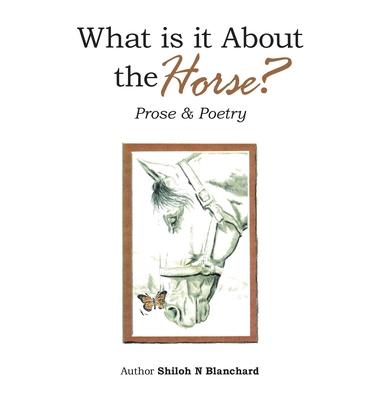 What is it About the Horse?: Prose & Poetry