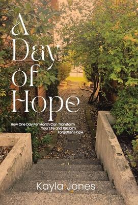 A Day of Hope: How One Day Per Month Can Transform Your Life and Reclaim Forgotten Hope