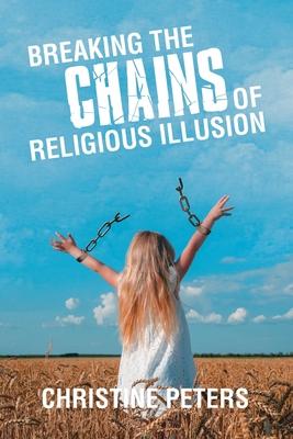 Breaking the Chains of Religious Illusion