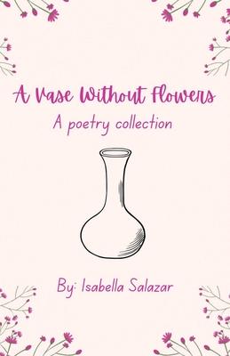 A Vase Without Flowers: A Poetry Collection