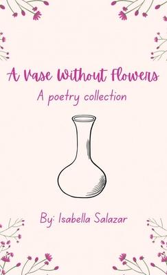 A Vase Without Flowers: A Poetry Collection