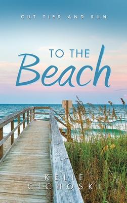 To the Beach: Cut Ties and Run