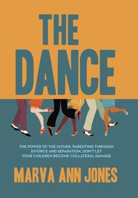 The Dance: The Power of the Father, Parenting Through Divorce and Separation, Don't Let Your Children Become Collateral Damage