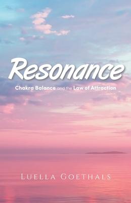 Resonance: Chakra Balance and the Law of Attraction