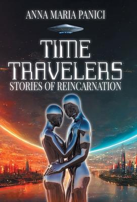 Time Travelers: Stories of Reincarnation: Past-Life Regression Compilations