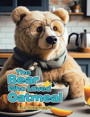 The Bear Who Loved Oatmeal