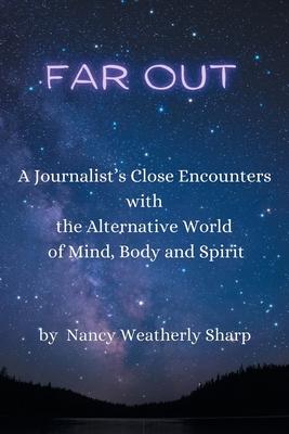 Far Out: A Journalist's Close Encounters with the Alternative World of Mind, Body and Spirit