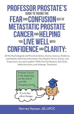 Professor Prostate's Guide to Taking the Fear and Confusion Out of Metastatic Prostate Cancer and Helping You Live Well with Confidence and Clarity: A Subscription