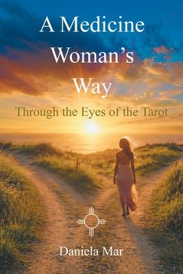 A Medicine Woman's Way: Through the Eyes of the Tarot Subscription