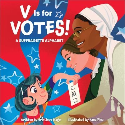 V Is for Votes!: A Suffragette Alphabet