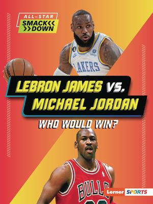 Lebron James vs. Michael Jordan: Who Would Win?