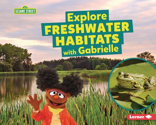 Explore Freshwater Habitats with Gabrielle