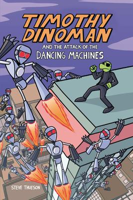 Timothy Dinoman and the Attack of the Dancing Machines: Book 2