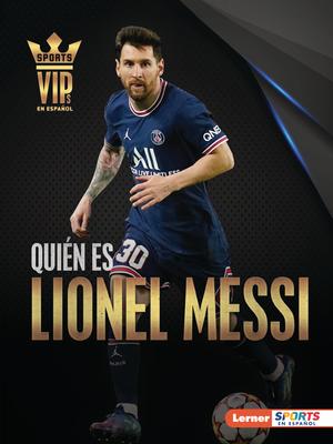 Quin Es Lionel Messi (Meet Lionel Messi): Superestrella de la Copa Mundial de Ftbol (World Cup Soccer Superstar)