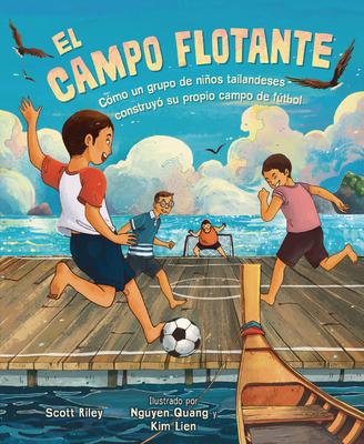 El Campo Flotante (the Floating Field): Cmo Un Grupo de Nios Tailandeses Construy Su Propio Campo de Ftbol (How a Group of Thai Boys Built Their O