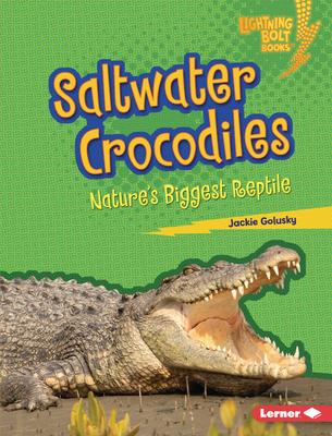 Saltwater Crocodiles: Nature's Biggest Reptile