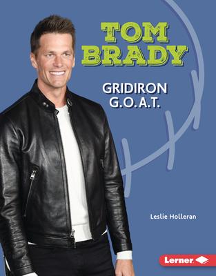 Tom Brady: Gridiron G.O.A.T.