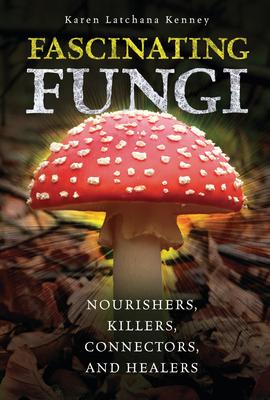 Fascinating Fungi: Nourishers, Killers, Connectors, and Healers Subscription
