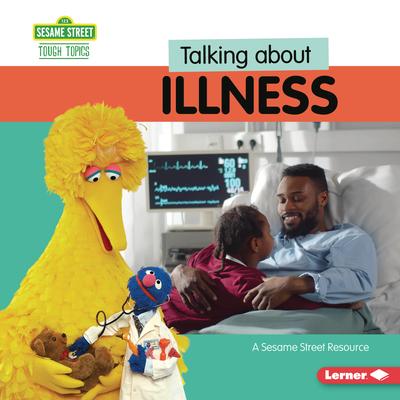 Talking about Illness: A Sesame Street (R) Resource