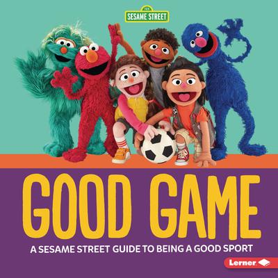 Good Game: A Sesame Street (R) Guide to Being a Good Sport