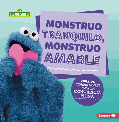 Monstruo Tranquilo, Monstruo Amable (Calm Monsters, Kind Monsters): Gua de Sesame Street (R) Para La Conciencia Plena (a Sesame Street (R) Guide to M