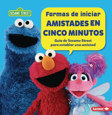 Formas de Iniciar Amistades En Cinco Minutos (Five-Minute Friendship Starters): Gua de Sesame Street (R) Para Entablar Una Amistad (a Sesame Street (