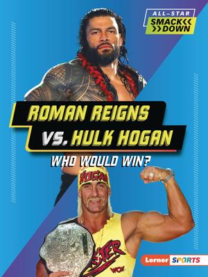 Roman Reigns vs. Hulk Hogan: Who Would Win?