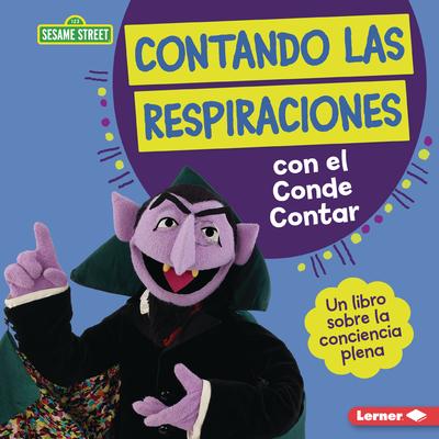 Contando Las Respiraciones Con El Conde Contar (Counting Breaths with the Count): Un Libro Sobre La Conciencia Plena (a Book about Mindfulness)