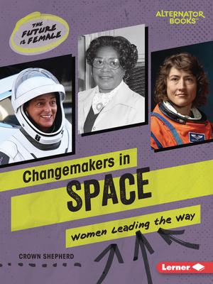 Changemakers in Space: Women Leading the Way