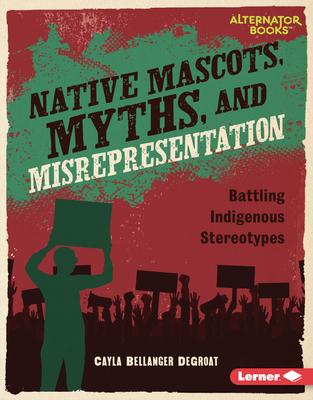 Native Mascots, Myths, and Misrepresentation: Battling Indigenous Stereotypes